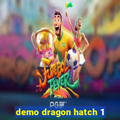 demo dragon hatch 1